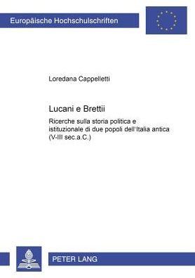 Cover for Loredana Cappelletti · Lucani E Brettii: Ricerche Sulla Storia Politica E Istituzionale Di Due Popoli Dell'italia Antica (V-III SEC.A.C.) (Taschenbuch) (2002)