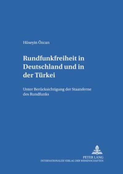 Cover for Huseyin Ozcan · Rundfunkfreiheit in Deutschland Und in Der Tuerkei: Unter Beruecksichtigung Der Staatsferne Des Rundfunks - Studien Zum Internationalen, Europaeischen Und Oeffentlichen (Paperback Book) (2002)