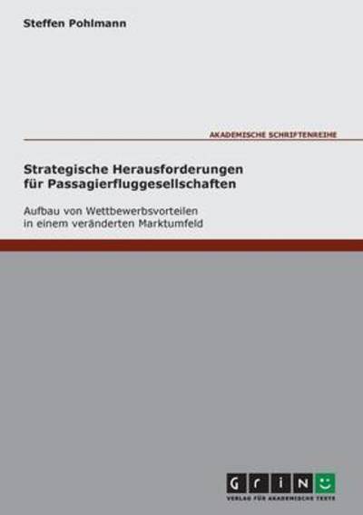Cover for Steffen Pohlmann · Strategische Herausforderungen fur Passagierfluggesellschaften - Aufbau von Wettbewerbsvorteilen in einem veranderten Marktumfeld (Paperback Book) (2007)