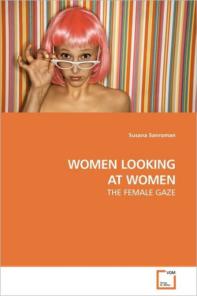Cover for Susana Sanroman · Women Looking at Women: the Female Gaze (Paperback Book) (2009)