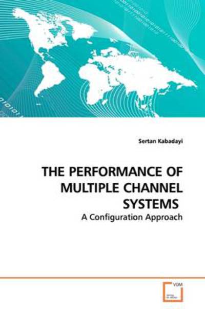 Cover for Sertan Kabadayi · The Performance of Multiple Channel Systems: a Configuration Approach (Taschenbuch) (2009)