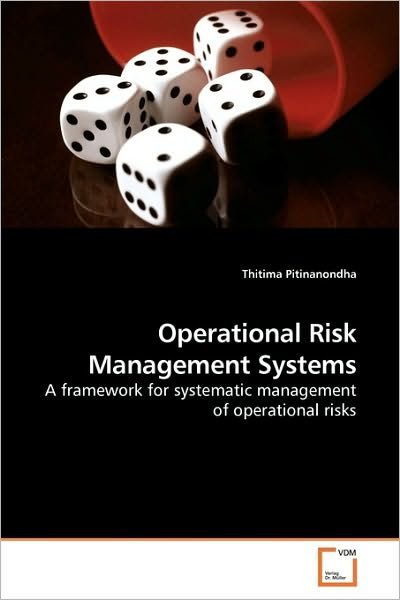 Cover for Thitima Pitinanondha · Operational Risk Management Systems: a Framework for Systematic Management of Operational Risks (Taschenbuch) (2010)