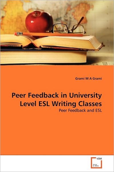 Cover for Grami M a Grami · Peer Feedback in University Level Esl Writing Classes: Peer Feedback and Esl (Pocketbok) (2011)