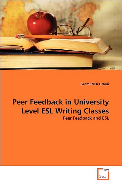 Cover for Grami M a Grami · Peer Feedback in University Level Esl Writing Classes: Peer Feedback and Esl (Pocketbok) (2011)