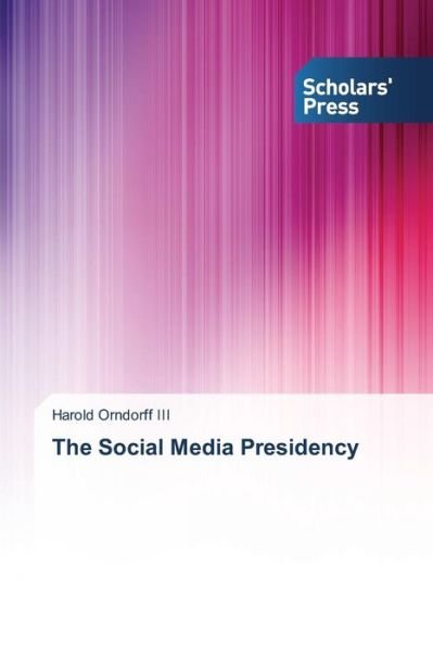 Cover for Harold Orndorff III · The Social Media Presidency (Paperback Book) (2013)