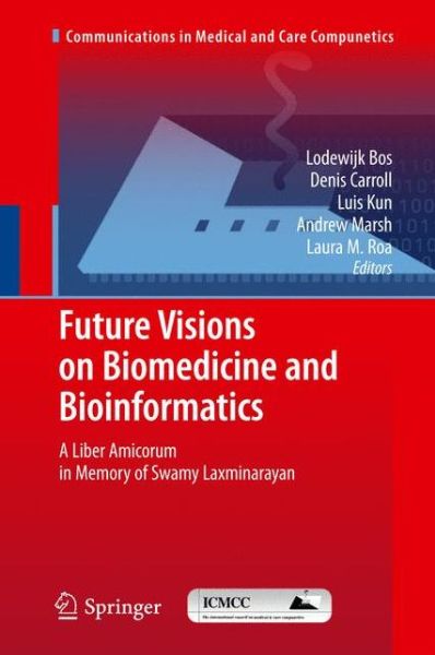 Cover for Lodewijk Bos · Future Visions on Biomedicine and Bioinformatics: a Liber Amicorum in Memory of Swamy Laxminarayan - Communications in Medical and Care Compunetics (Paperback Book) (2013)