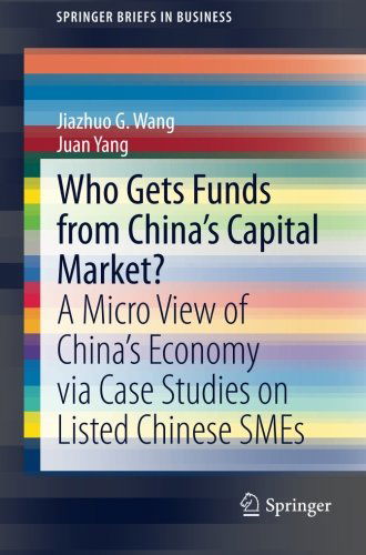 Cover for Jiazhuo G. Wang · Who Gets Funds from China's Capital Market?: A Micro View of China's Economy via Case Studies on Listed Chinese SMEs - SpringerBriefs in Business (Paperback Book) [2013 edition] (2014)