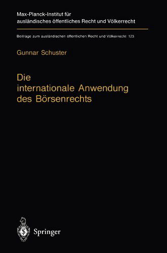 Cover for Gunnar Schuster · Die Internationale Anwendung des Borsenrechts - Beitrage zum Auslandischen Offentlichen Recht und Volkerrecht (Paperback Book) [Softcover reprint of the original 1st ed. 1996 edition] (2011)