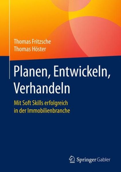 Cover for Thomas Fritzsche · Planen, Entwickeln, Verhandeln: Mit Soft Skills erfolgreich in der Immobilienbranche (Hardcover Book) (2017)