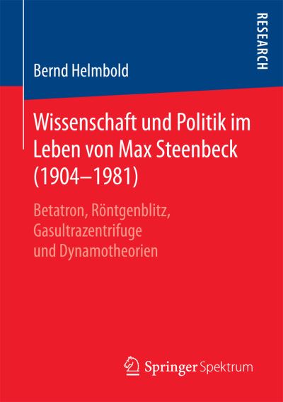 Cover for Bernd Helmbold · Wissenschaft Und Politik Im Leben Von Max Steenbeck (1904-1981): Betatron, Roentgenblitz, Gasultrazentrifuge Und Dynamotheorien (Paperback Book) [1. Aufl. 2017 edition] (2017)