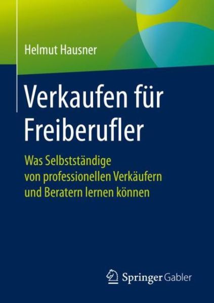 Cover for Helmut Hausner · Verkaufen fuer Freiberufler (Book) [1. Aufl. 2019 edition] (2019)