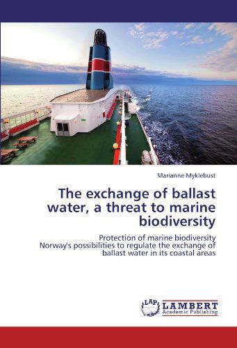 Cover for Marianne Myklebust · The Exchange of Ballast Water, a Threat to Marine Biodiversity: Protection of Marine Biodiversity  Norway's Possibilities to Regulate the Exchange of Ballast Water in Its Coastal Areas (Paperback Book) (2012)