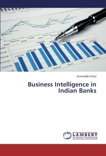 Business Intelligence in Indian Banks - Azimuddin Khan - Kirjat - LAP LAMBERT Academic Publishing - 9783659366123 - perjantai 15. maaliskuuta 2013