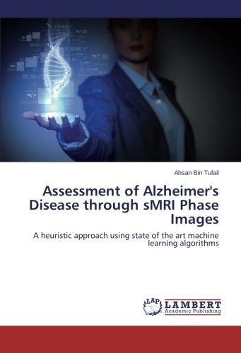 Cover for Ahsan Bin Tufail · Assessment of Alzheimer's Disease Through Smri Phase Images: a Heuristic Approach Using State of the Art Machine Learning Algorithms (Paperback Book) (2014)