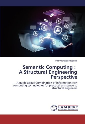 Cover for Thiti Vacharasintopchai · Semantic Computing : a Structural Engineering Perspective: a Guide About Combination of Information-rich Computing Technologies for Practical Assistance to Structural Engineers (Paperback Bog) (2015)