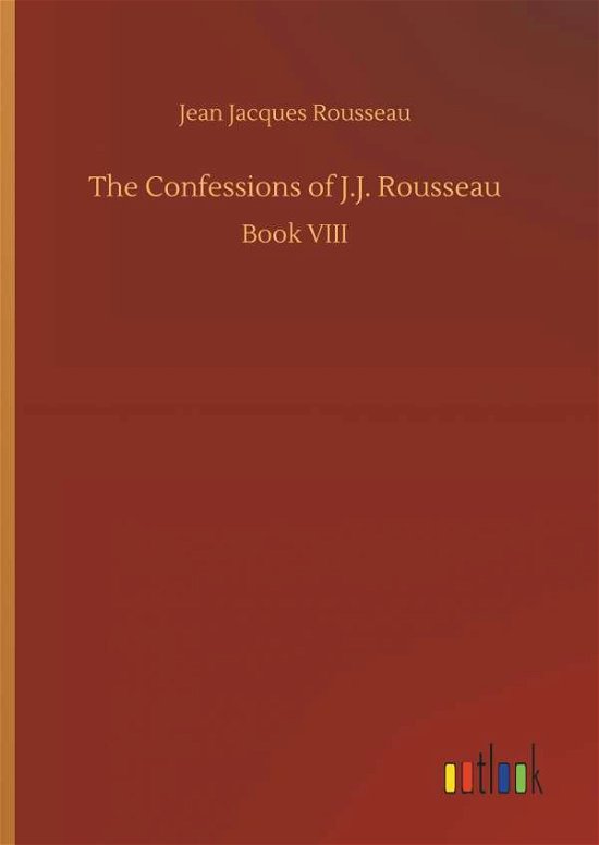 The Confessions of J.J. Rousse - Rousseau - Livros -  - 9783732667123 - 15 de maio de 2018