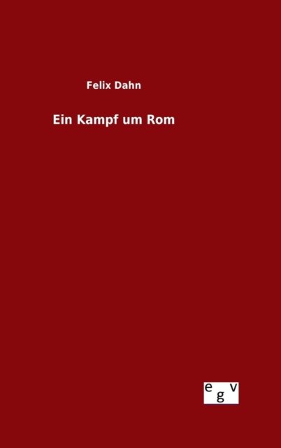 Cover for Felix Dahn · Ein Kampf Um Rom (Hardcover Book) (2015)