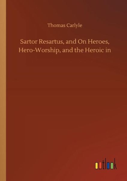 Cover for Carlyle · Sartor Resartus, and On Heroes, (Book) (2018)