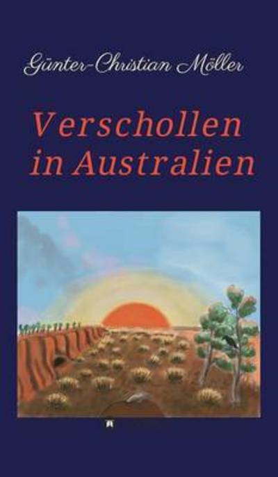 Verschollen in Australien - Möller - Kirjat -  - 9783734522123 - tiistai 10. toukokuuta 2016