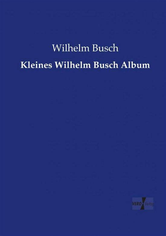 Kleines Wilhelm Busch Album - Busch - Books -  - 9783737224123 - November 12, 2019
