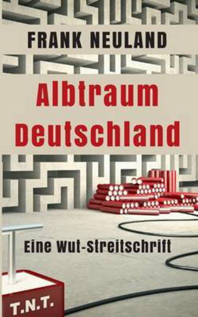 Cover for Frank Neuland · Albtraum Deutschland: Eine Wut-Streitschrift (Paperback Book) (2015)
