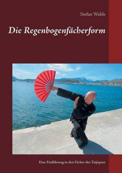 Cover for Wahle · Die Regenbogenfächerform (Book) (2016)