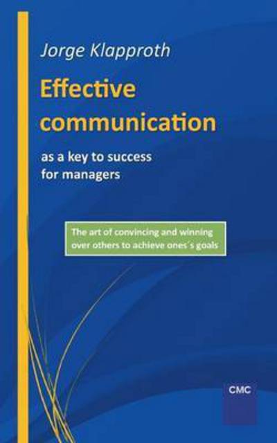 Cover for Jorge Klapproth · Effective communication as a key to success for managers: The art of convincing and winning over others to achieve one's goals. (Paperback Book) (2016)