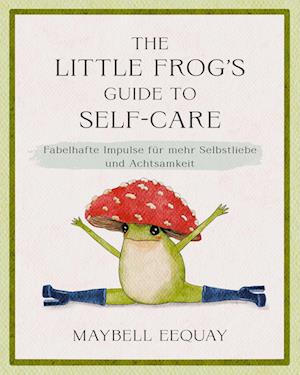 Cover for Maybell Eequay · The Little Frog's Guide to Self-Care (Bok) (2024)