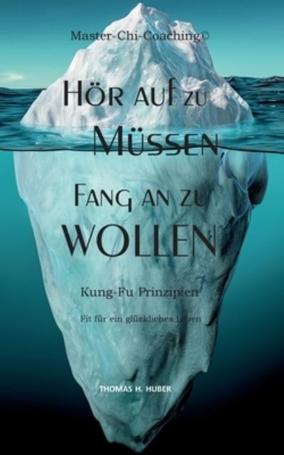 Cover for Thomas H Huber · Hoer auf zu Mussen, fang an zu Wollen (Paperback Book) (2023)