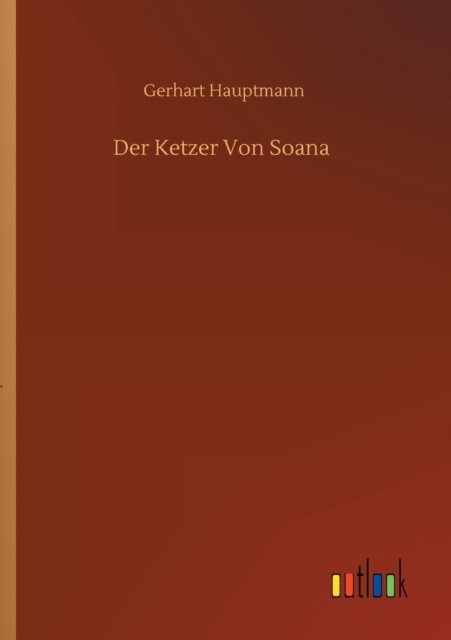 Cover for Gerhart Hauptmann · Der Ketzer Von Soana (Paperback Book) (2020)