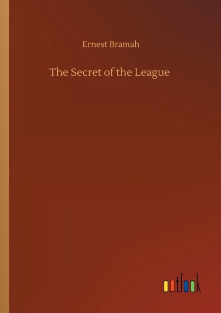 The Secret of the League - Ernest Bramah - Libros - Outlook Verlag - 9783752326123 - 20 de julio de 2020