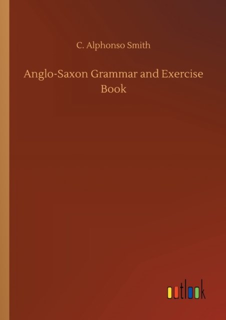 Cover for C Alphonso Smith · Anglo-Saxon Grammar and Exercise Book (Paperback Bog) (2020)