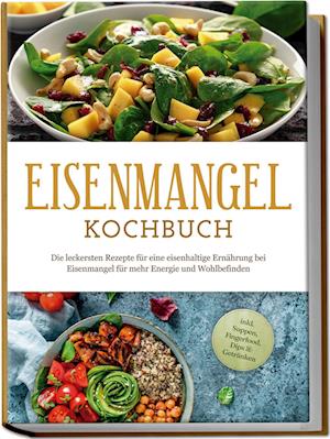 Cover for Ann-Katrin Remmers · Eisenmangel Kochbuch: Die leckersten Rezepte für eine eisenhaltige Ernährung bei Eisenmangel für mehr Energie und Wohlbefinden - inkl. Suppen, Fingerfood, Dips &amp; Getränken (Book) (2024)