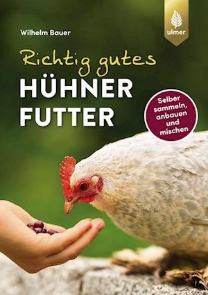 Richtig gutes Hühnerfutter - Wilhelm Bauer - Bücher - Ulmer Eugen Verlag - 9783818615123 - 10. März 2022
