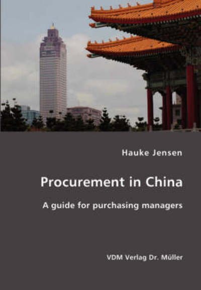 Procurement in China- a Guide for Purchasing Managers - Hauke Jensen - Books - VDM Verlag Dr. Mueller e.K. - 9783836406123 - January 29, 2007