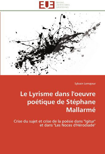 Cover for Sylvain Lemajeur · Le Lyrisme Dans L'oeuvre Poétique De Stéphane Mallarmé: Crise Du Sujet et Crise De La Poésie Dans &quot;Igitur&quot; et Dans &quot;Les Noces D'hérodiade&quot; (Paperback Book) [French edition] (2018)