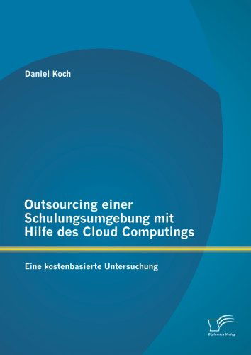 Cover for Daniel Koch · Outsourcing einer Schulungsumgebung mit Hilfe des Cloud Computings: Eine kostenbasierte Untersuchung (Taschenbuch) [German edition] (2014)