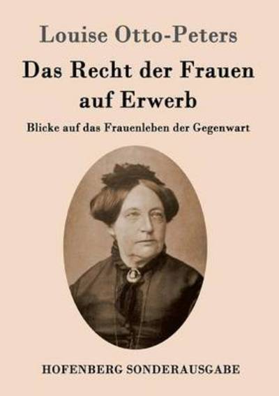 Das Recht Der Frauen Auf Erwerb - Louise Otto-peters - Bücher - Hofenberg - 9783843097123 - 16. Oktober 2015