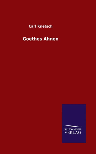 Cover for Carl Knetsch · Goethes Ahnen (Hardcover Book) (2016)