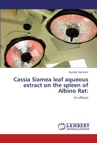 Cassia Siamea Leaf Aqueous Extract on the Spleen of Albino Rat:: Its Effects - Oyedeji Ayobami - Libros - LAP LAMBERT Academic Publishing - 9783846533123 - 18 de octubre de 2011