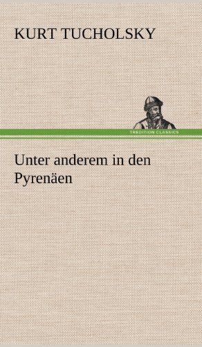 Cover for Kurt Tucholsky · Unter Anderem in den Pyrenaen (Hardcover Book) [German edition] (2012)
