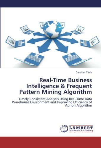 Darshan Tank · Real-time Business Intelligence & Frequent Pattern Mining Algorithm: Timely Consistent Analysis Using Real-time Data Warehouse Environment and Improving Efficiency of Apriori Algorithm (Taschenbuch) (2012)