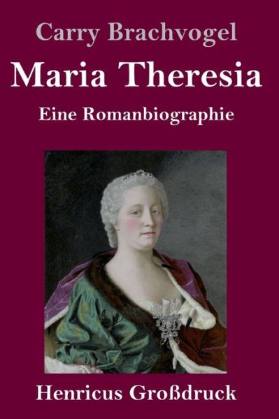 Cover for Carry Brachvogel · Maria Theresia (Grossdruck) (Hardcover Book) (2019)
