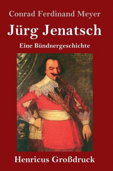 Cover for Conrad Ferdinand Meyer · Jurg Jenatsch (Grossdruck): Eine Bundnergeschichte (Inbunden Bok) (2020)