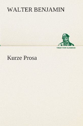 Kurze Prosa (Tredition Classics) (German Edition) - Walter Benjamin - Bücher - tredition - 9783849529123 - 7. März 2013