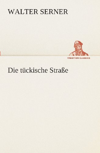 Cover for Walter Serner · Die Tückische Straße (Tredition Classics) (German Edition) (Paperback Book) [German edition] (2013)