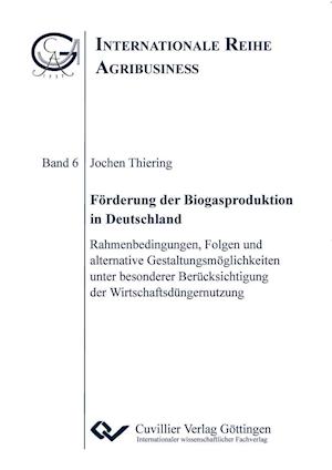 Cover for Jochen Thiering · Förderung der Biogasproduktion in Deutschland. Rahmenbedingungen, Folgen und alternative Gestaltungsmöglichkeiten unter besonderer Berücksichtigung der Wirtschaftsdüngernutzung (Paperback Book) (2011)
