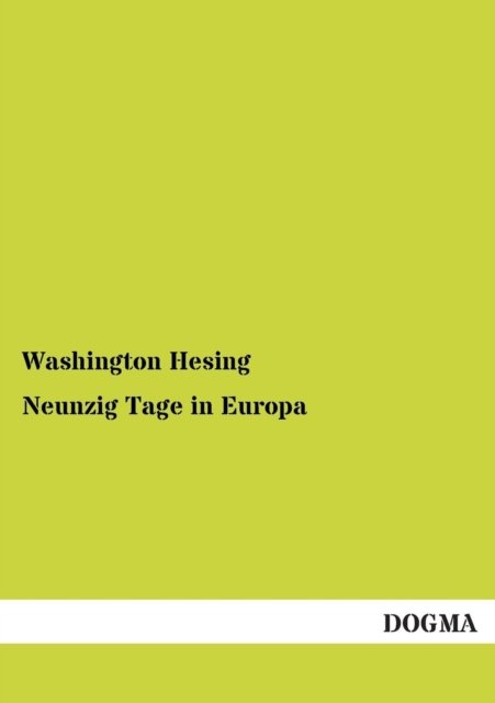 Cover for Washington Hesing · Neunzig Tage in Europa: Reise-skizzen (1887) (German Edition) (Paperback Bog) [German, 1 edition] (2012)