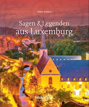 Cover for Mario Junkes · Sagen &amp; Legenden aus Luxemburg (Book) (2024)