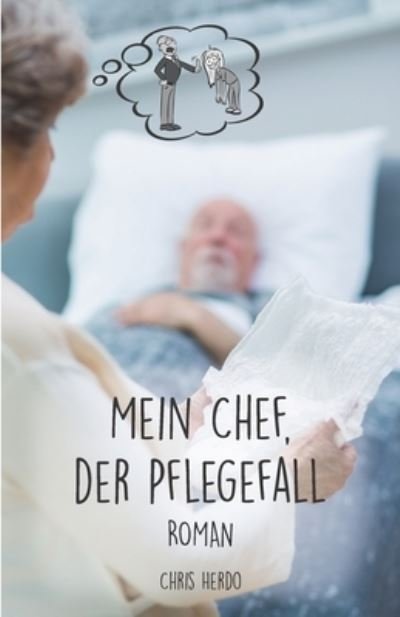 Cover for Chris Herdo · Mein Chef, der Pflegefall (Book) (2023)